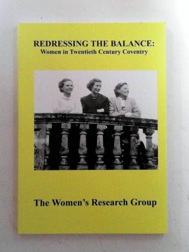 The Women's Research Group - Redressing the balance: women in twentieth century Coventry