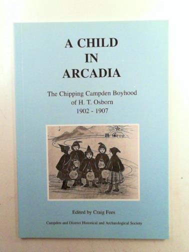 FEES, Craig (editor) - A child in Arcadia: the Chipping Campden boyhood of H.T. Osborn, 1902-1907