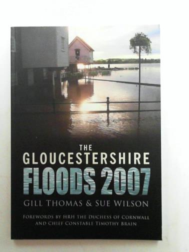THOMAS, Gill & WILSON, Sue - The Gloucestershire floods 2007: the experiences of Gloucestershire WI members, their families and friends