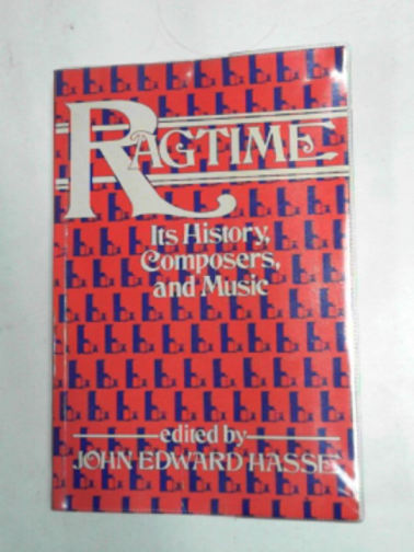 HASSE, John Edward (ed) - Ragtime: its history, composers, music