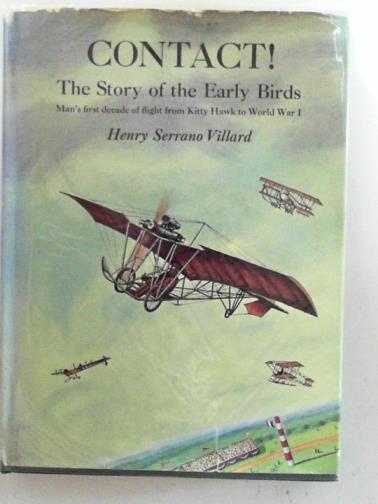 VILLARD, Henry Serrano - Contact!: the story of the early birds
