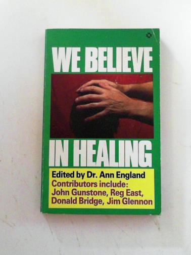 ENGLAND, Ann (ed) - We believe in healing