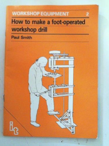 SMITH, Paul - How to make a foot-operated workshop drill