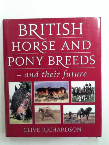 RICHARDSON, Clive - British horse and pony breeds - and their future