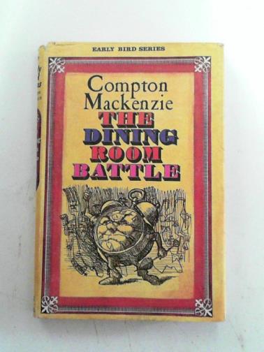MACKENZIE, Compton - The dining-room battle