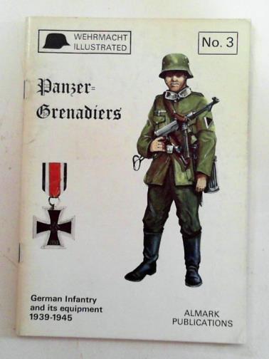 CHAMBERLAIN, Peter & ELLIS, Chris - Panzer-Grenadiers: German Infantry and its equipment, 1939-1945