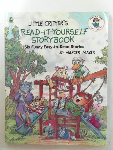 MAYER, Mercer - Little Critter's read-it-yourself storybook: six funny easy-to-read stories