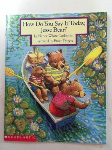 CARLSTROM, Nancy White - How do you say it today, Jesse Bear?