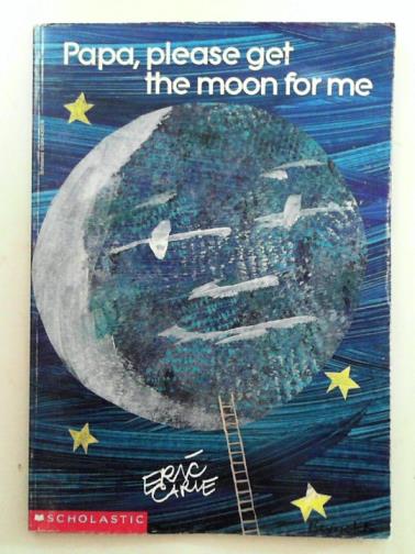 CARLE, Eric - Papa, please get the moon for me