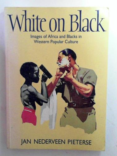 PIETERSE, Jan Nederveen - White on black: images of Africa and blacks in Western popular culture