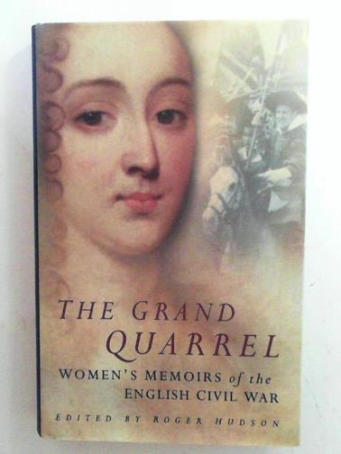 HUDSON, Roger - The grand quarrel: women's memoirs of the English Civil War