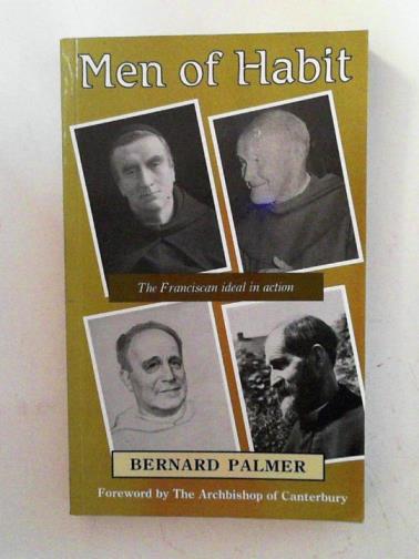 PALMER, Bernhard - Men of habit: the Franciscan ideal in action