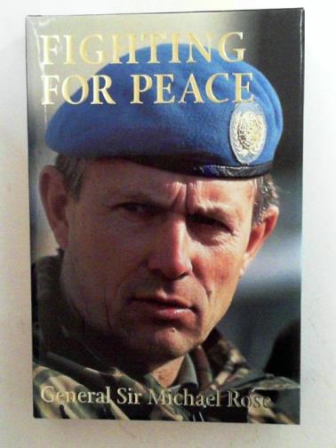 ROSE, Michael - Fighting for peace: Bosnia 1994