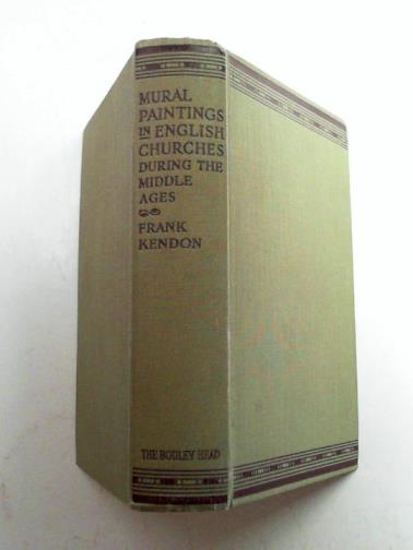 KENDON, Frank. - Mural paintings in English churches during the Middle Ages: an introductory essay on the folk influence in religious art