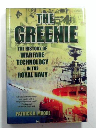 MOORE, Patrick A. - The Greenie: the history of warfare technology in the Royal Navy