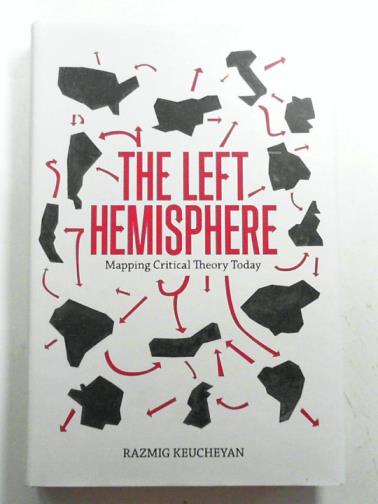 KEUCHEYAN, Razmig - The left hemisphere: mapping critical theory today