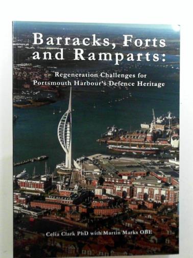 CLARK, Celia & MARKS, Martin - Barracks, forts and ramparts: regeneration challenges for Portsmouth harbour's defence heritage