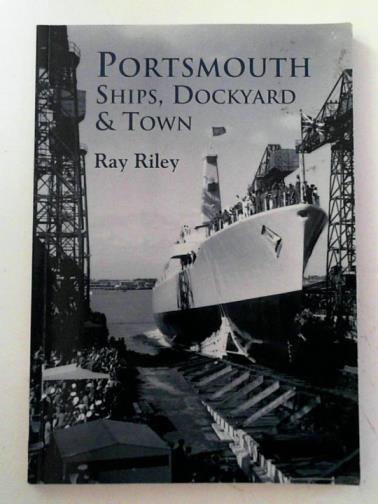 RILEY, Ray - Portsmouth ships, dockyard & town