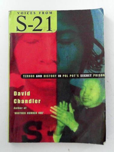 CHANDLER, David - Voices from S-21:terror and history in Pol Pot's secret prison