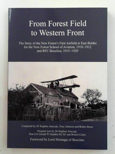 ANTCZAK, Stephen & others - From Forest field to Western Front: the story of the New Forest’s first airfield at East Boldre