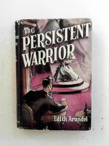 ARUNDEL, Edith - The persistent warrior