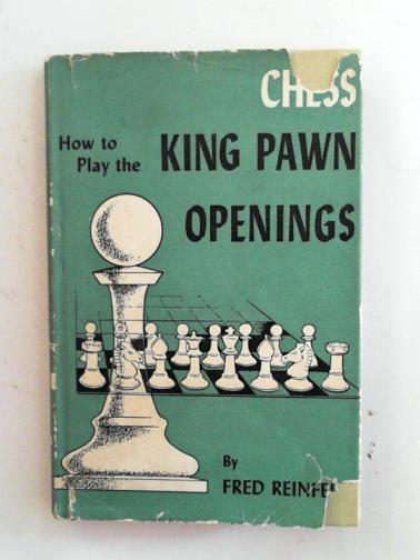 REINFELD, Fred - Chess: how to play the King Pawn Openings
