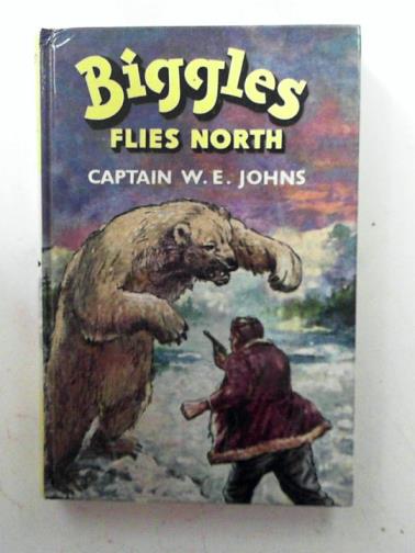 JOHNS, W. E. - Biggles flies North