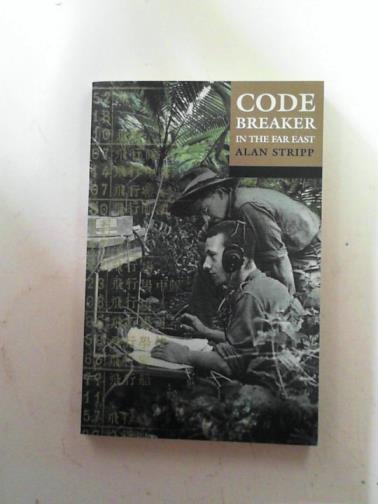 STRIPP, Alan - Codebreaker in ihe Far East
