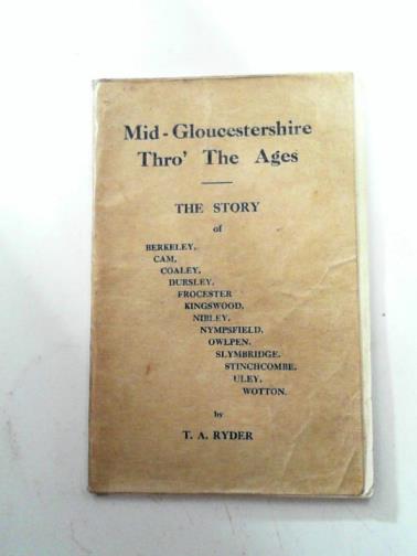 RYDER, T.A - Mid-Gloucestershire thro' the ages