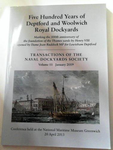 MacDOUGALL, Philip (ed) - Five hundred years of the Deptford and Woolwich Dockyards: Transactions of the Naval Dockyards Society, volume 11, January 2019.