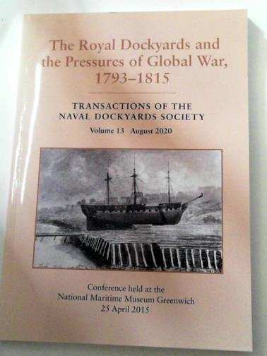 BLAKE, Nicholas (ed) - The Royal Dockyards and pressures of global war, 1793-1815 (Transactions of the Naval Dockyards Society, volume 13, August 2020)