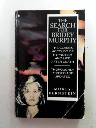BERNSTEIN, Morey - The search for Bridey Murphy