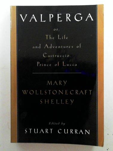 SHELLEY, Mary Wollstonecraft - Valperga: or, the life and adventures of Castruccio, Prince of Lucca