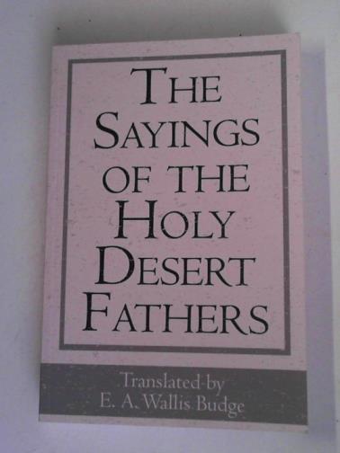 BUDGE, E.A. Wallis (translated by) - The sayings of the Holy Desert Fathers