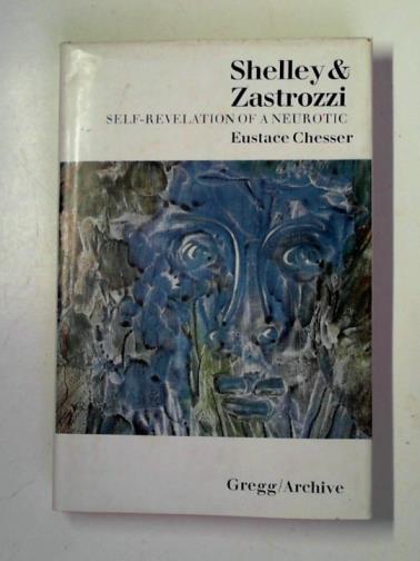 CHESSER, Eustace - Shelley & Zastrozzi: self-revelation of a neurotic