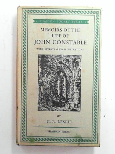 LESLIE, C.R. - Memoirs of the life of John Constable, composed chiefly of his letters
