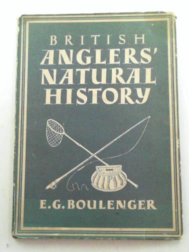 BOULENGER E G - British anglers' natural history.
