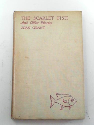 GRANT, Joan - The scarlet fish: and other stories