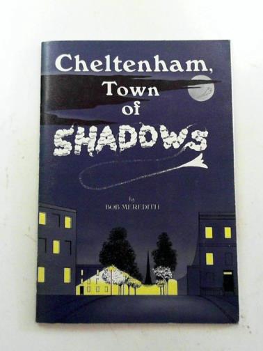 MEREDITH, Bob - Cheltenham: town of shadows