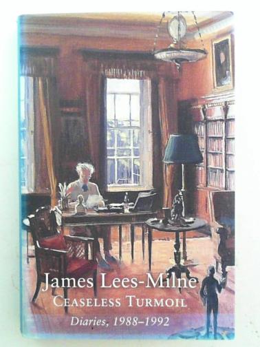 LEES-MILNE, James - Ceaseless turmoil: diaries 1988-1992