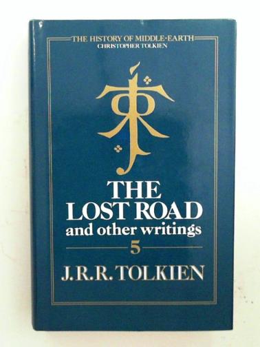 TOLKIEN, J. R. R. - The lost road and other writings: language and legend before 'The Lord of the Rings'