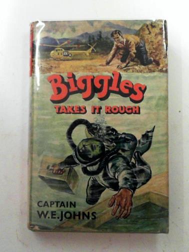 JOHNS, W. E. - Biggles takes it rough