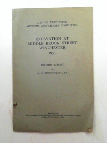 BENNET-CLARK, M. A. - Excavation at Middle Brook Street Winchester 1953: interim report