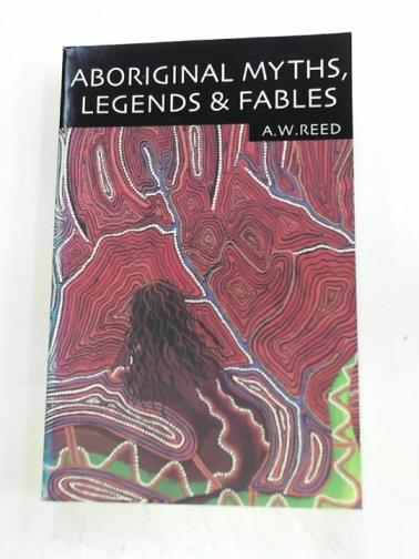 REED, A. W. - Aboriginal myths, legends and fables
