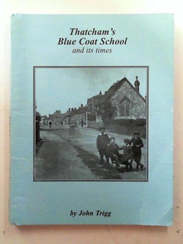 TRIGG, John - Thatcham's Blue Coat School and its times