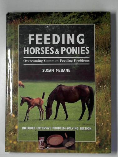 McBANE, Susan - Feeding horses and ponies: overcoming common feeding problems