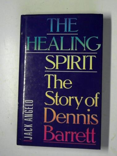 ANGELO, Jack - The healing spirit: the story of Dennis Barrett
