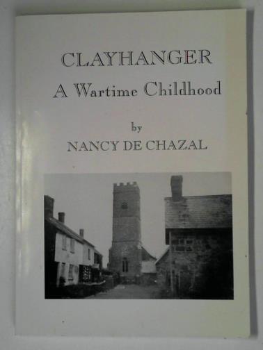 DE CHAZAL, Nancy - Clayhanger: a wartime childhood