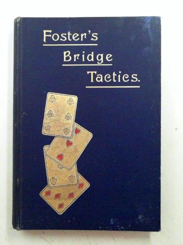 FOSTER, R. F. - Foster's bridge tactics: a complete system of self-instruction