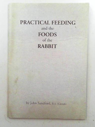 SANDFORD, John - Practical feeding and the foods of the rabbit